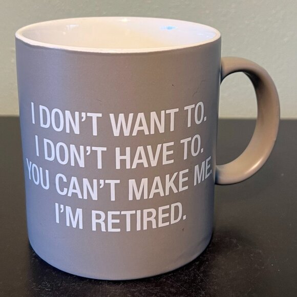 I DON’T WANT TO. I DON’T HAVE TO. YOU CAN’T MAKE ME. I’M RETIRED. Oversized Mug - Picture 2 of 10